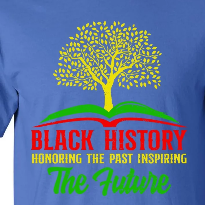 Honoring Past Inspiring Future Juneteenth Black History Funny Gift Tall T-Shirt