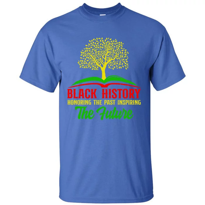 Honoring Past Inspiring Future Juneteenth Black History Funny Gift Tall T-Shirt