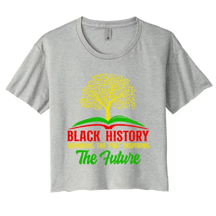 Honoring Past Inspiring Future Juneteenth Black History Funny Gift Women's Crop Top Tee