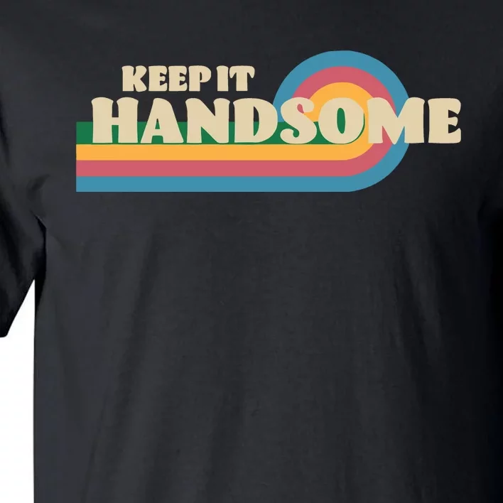 Handsome Podcast Keep It Handsome Tall T-Shirt