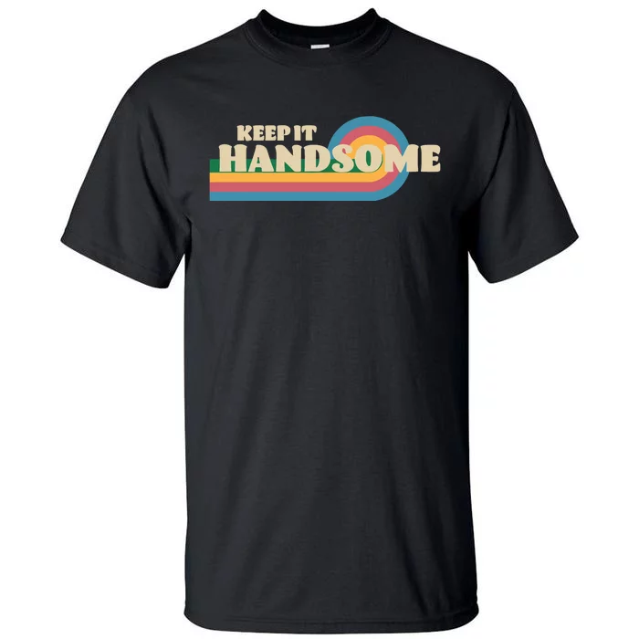 Handsome Podcast Keep It Handsome Tall T-Shirt