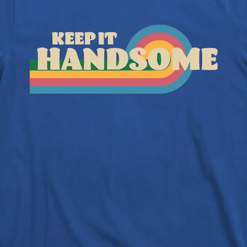 Handsome Podcast Keep It Handsome T-Shirt