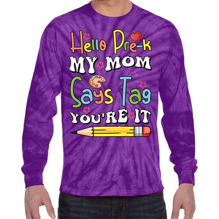 Hello Prek My Mom Says Tag YouRe It 1st Day Of School Premium Tie-Dye Long Sleeve Shirt