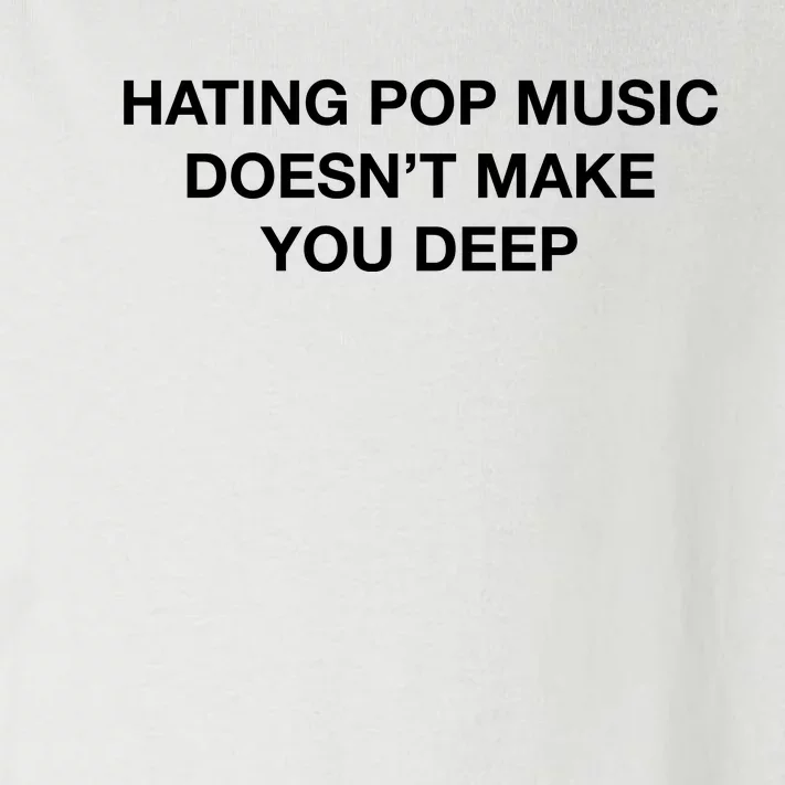 Hating Pop Music DoesnT Make You Deep Toddler Long Sleeve Shirt