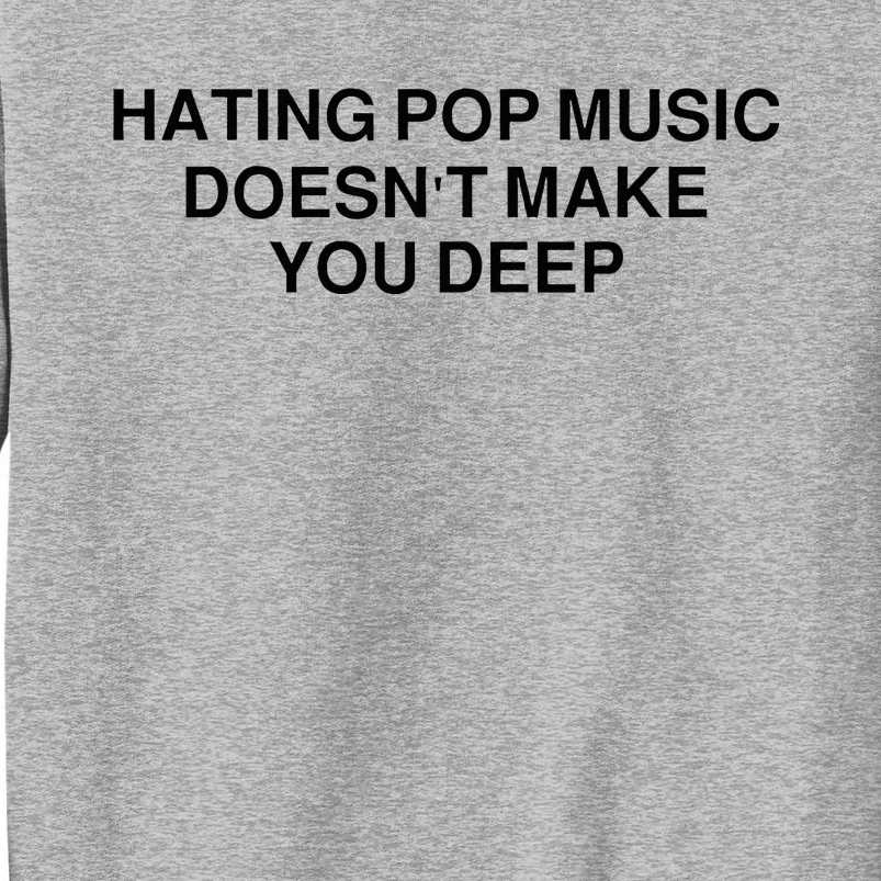 Hating Pop Music DoesnT Make You Deep Tall Sweatshirt