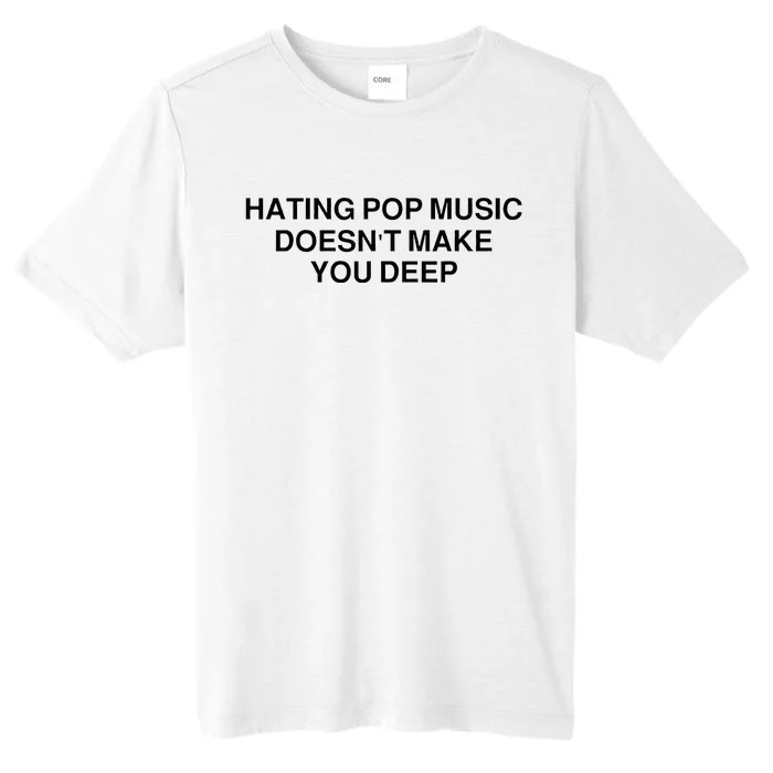 Hating Pop Music DoesnT Make You Deep ChromaSoft Performance T-Shirt