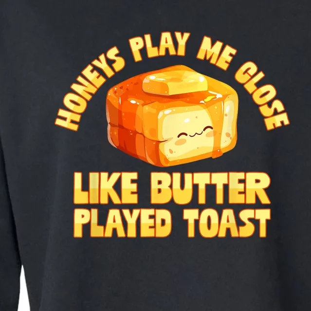 Honeys Play Me Close Like Butter Played Toast Cropped Pullover Crew