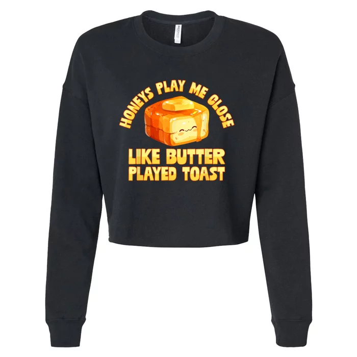 Honeys Play Me Close Like Butter Played Toast Cropped Pullover Crew