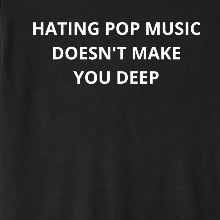 Hating Pop Music Doesnt Make You Deep ChromaSoft Performance T-Shirt