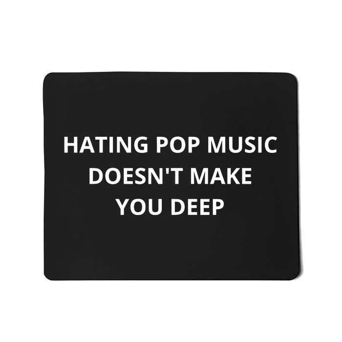 Hating Pop Music Doesnt Make You Deep Mousepad