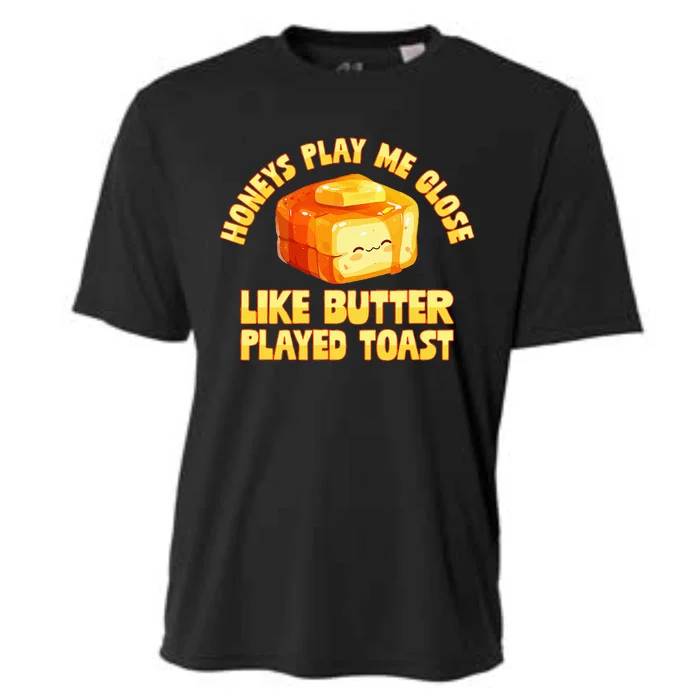 Honeys Play Me Close Like Butter Played Toast Cooling Performance Crew T-Shirt