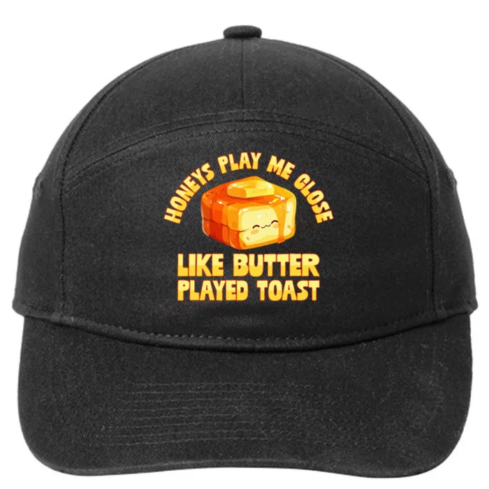 Honeys Play Me Close Like Butter Played Toast 7-Panel Snapback Hat