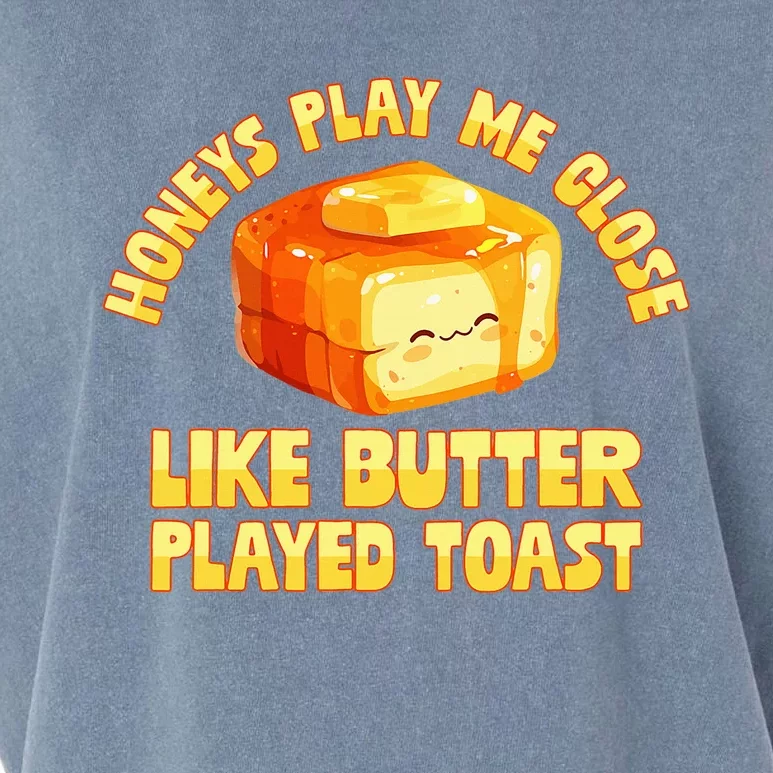 Honeys Play Me Close Like Butter Played Toast Garment-Dyed Women's Muscle Tee