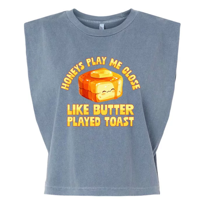 Honeys Play Me Close Like Butter Played Toast Garment-Dyed Women's Muscle Tee