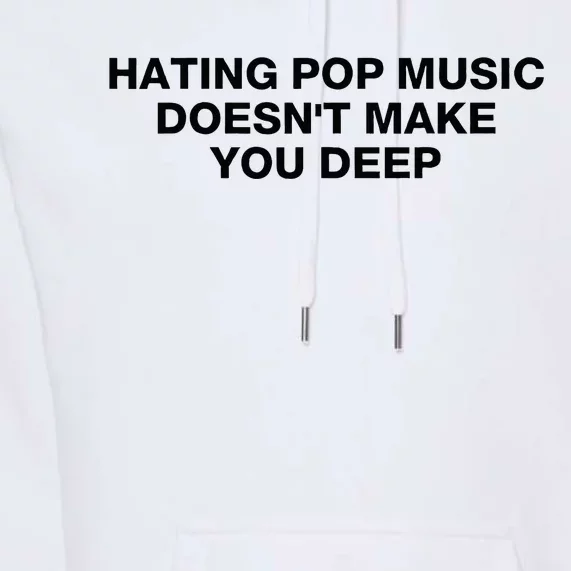 Hating Pop Music DoesnT Make You Deep Premium Hoodie