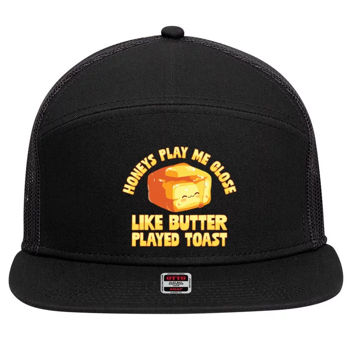 Honeys Play Me Close Like Butter Played Toast 7 Panel Mesh Trucker Snapback Hat