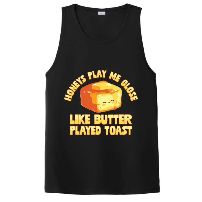 Honeys Play Me Close Like Butter Played Toast Performance Tank