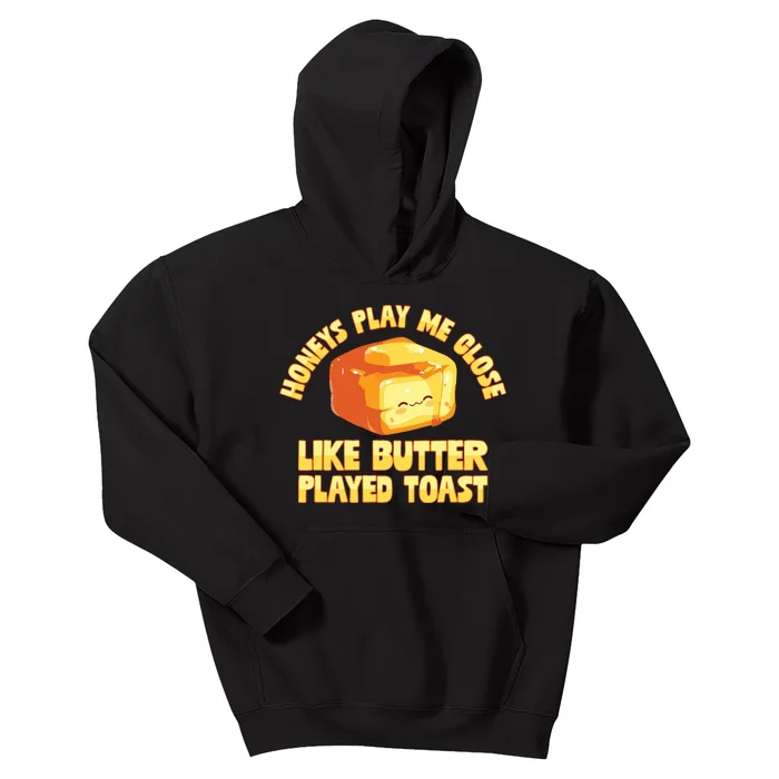 Honeys Play Me Close Like Butter Played Toast Kids Hoodie