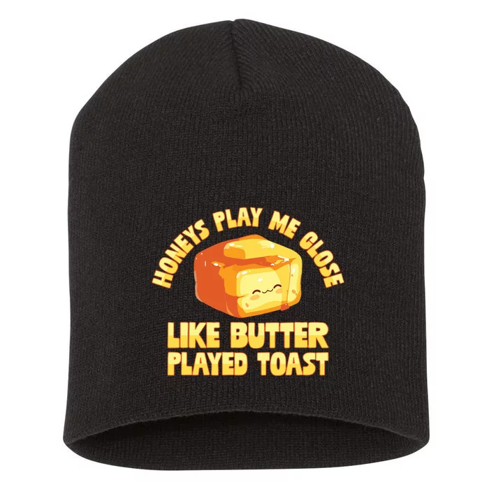 Honeys Play Me Close Like Butter Played Toast Short Acrylic Beanie