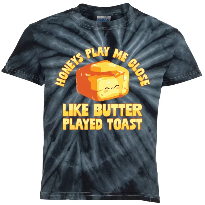 Honeys Play Me Close Like Butter Played Toast Kids Tie-Dye T-Shirt