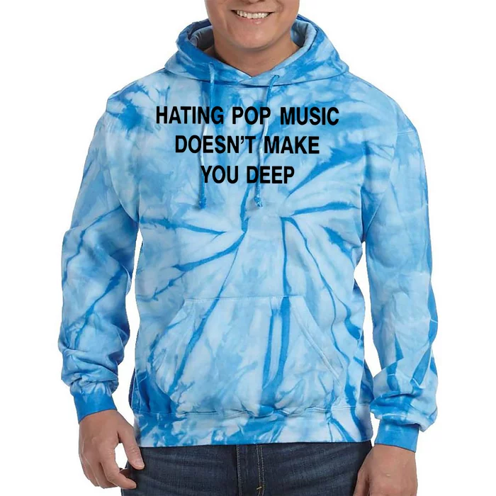 Hating Pop Music Doesn’T Make You Deep Tie Dye Hoodie