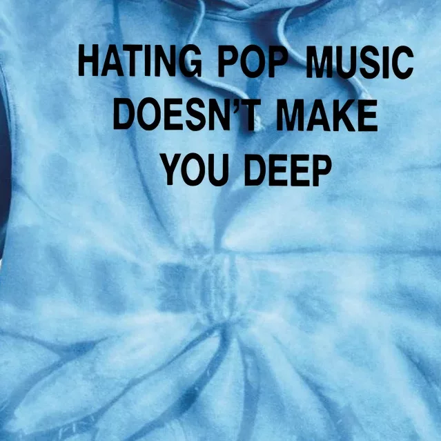 Hating Pop Music Doesn’T Make You Deep Tie Dye Hoodie