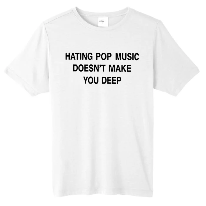 Hating Pop Music Doesn’T Make You Deep ChromaSoft Performance T-Shirt