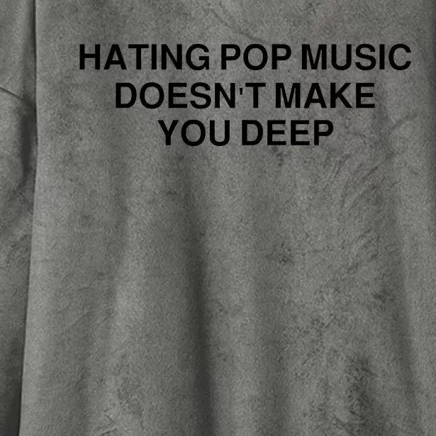 Hating Pop Music Doesn’T Make You Deep Hooded Wearable Blanket