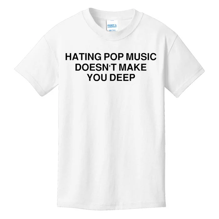 Hating Pop Music Doesn’T Make You Deep Kids T-Shirt