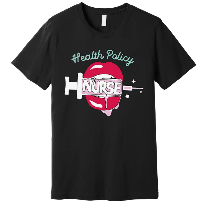 Health Policy Nurse Cute Rn Public Health Nursing Hot Lips Premium T-Shirt