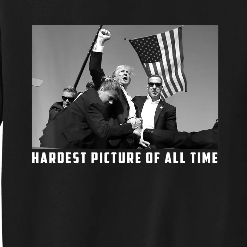 Hardest Picture Of All The Time Trump 2024 Pennsylvania Rally Shooting Sweatshirt