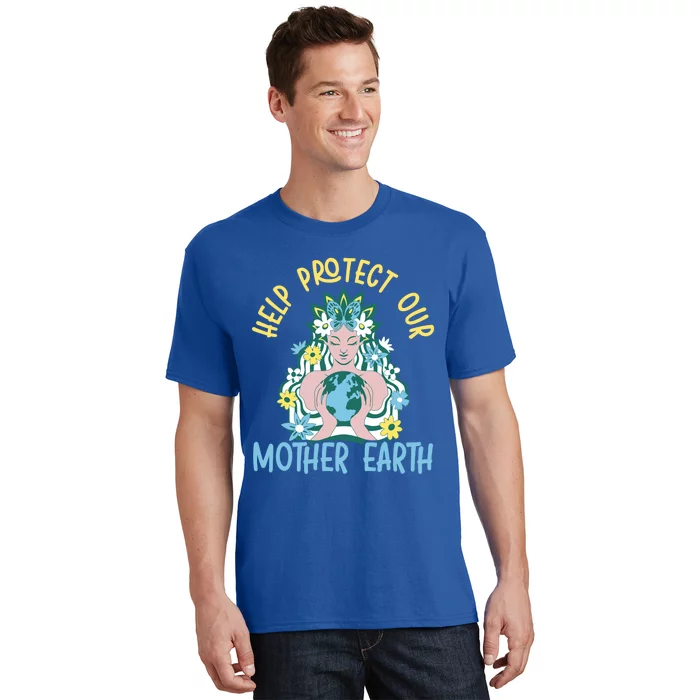 Help Protect Our Mother Earth Day Environtalist Meaningful Gift T-Shirt