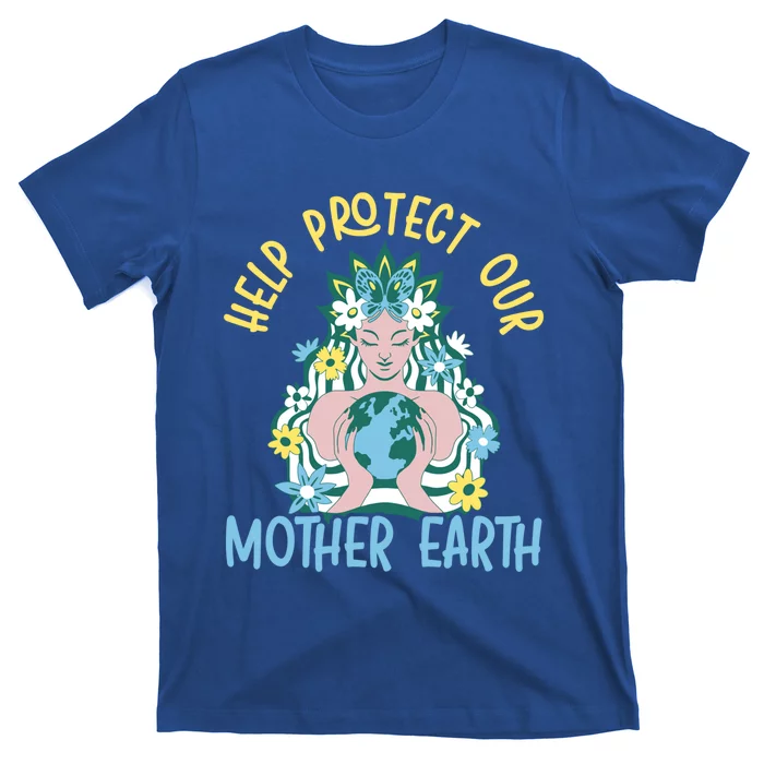 Help Protect Our Mother Earth Day Environtalist Meaningful Gift T-Shirt