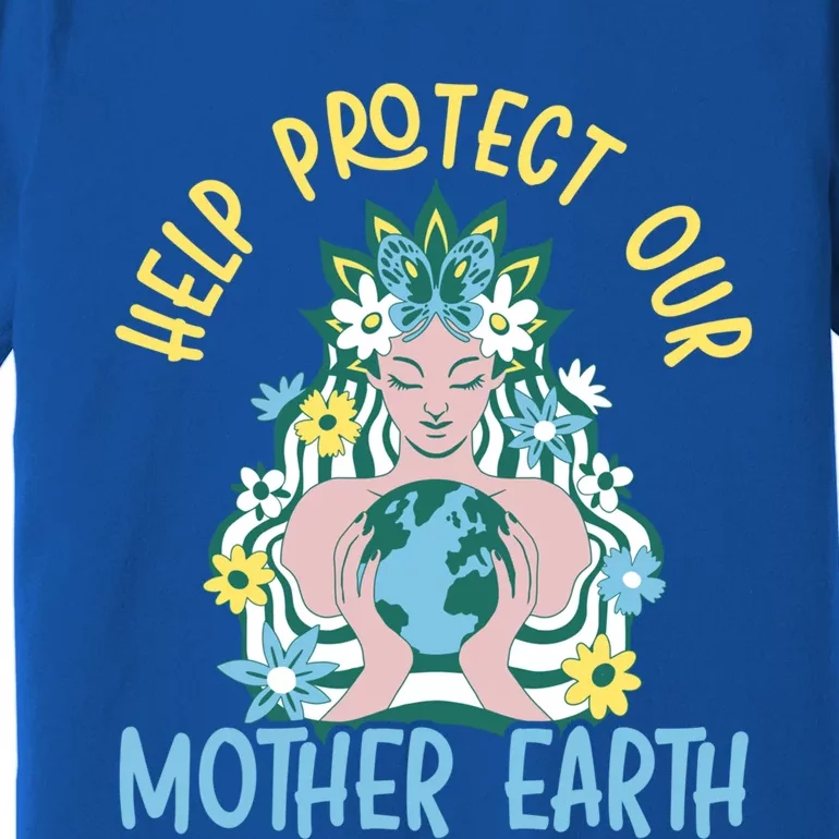 Help Protect Our Mother Earth Day Environtalist Meaningful Gift Premium T-Shirt