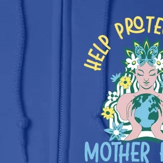 Help Protect Our Mother Earth Day Environtalist Meaningful Gift Full Zip Hoodie