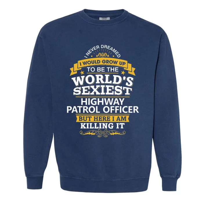 Highway Patrol Officer Gift Idea For Highway Patrol Garment-Dyed Sweatshirt