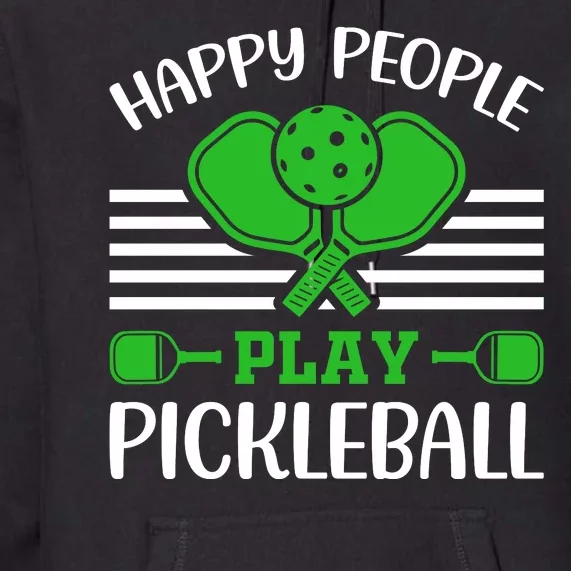 Happy People Play Pickleball Funny Pickleball Premium Hoodie