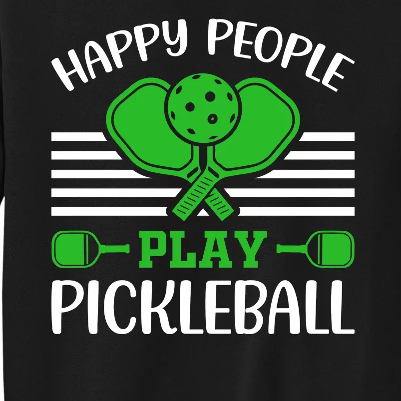 Happy People Play Pickleball Funny Pickleball Tall Sweatshirt