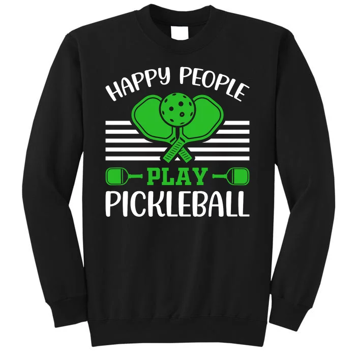 Happy People Play Pickleball Funny Pickleball Tall Sweatshirt