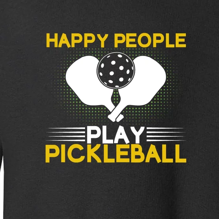 Happy People Pickleball Paddles Sport Gift For Player Toddler Sweatshirt