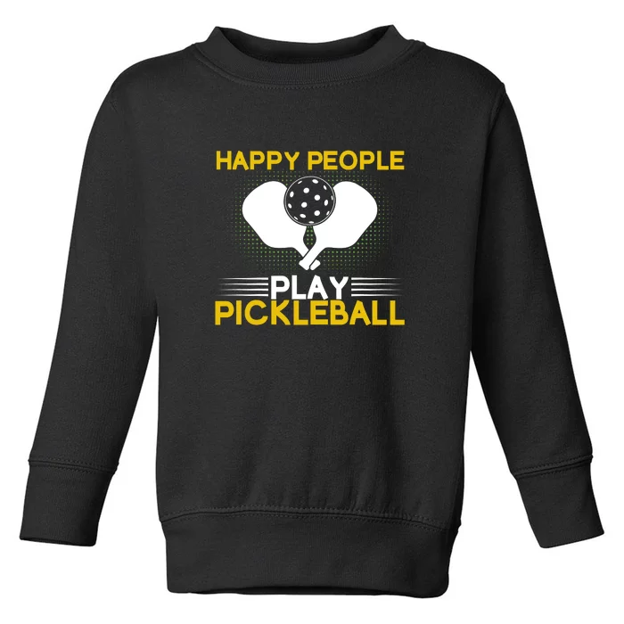 Happy People Pickleball Paddles Sport Gift For Player Toddler Sweatshirt