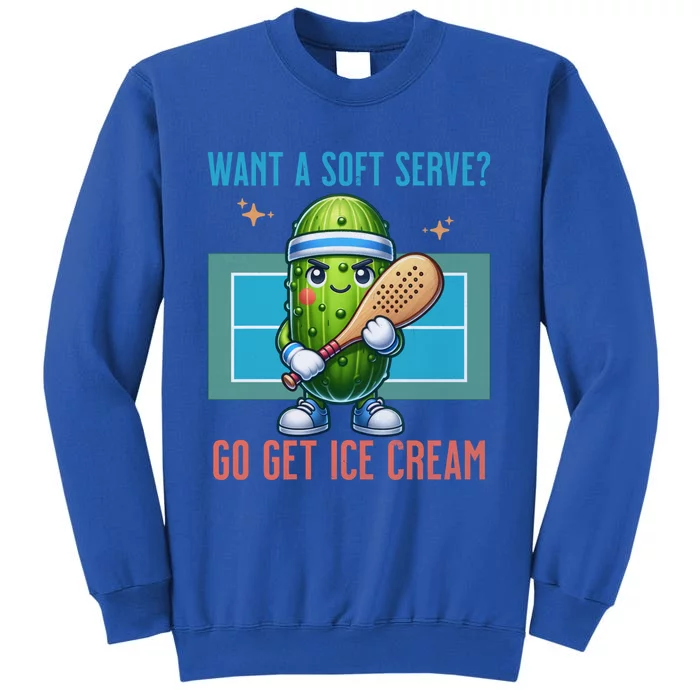 Humor Pickleball Pickle Want A Soft Serve Go Get Ice Cream Meaningful Gift Sweatshirt