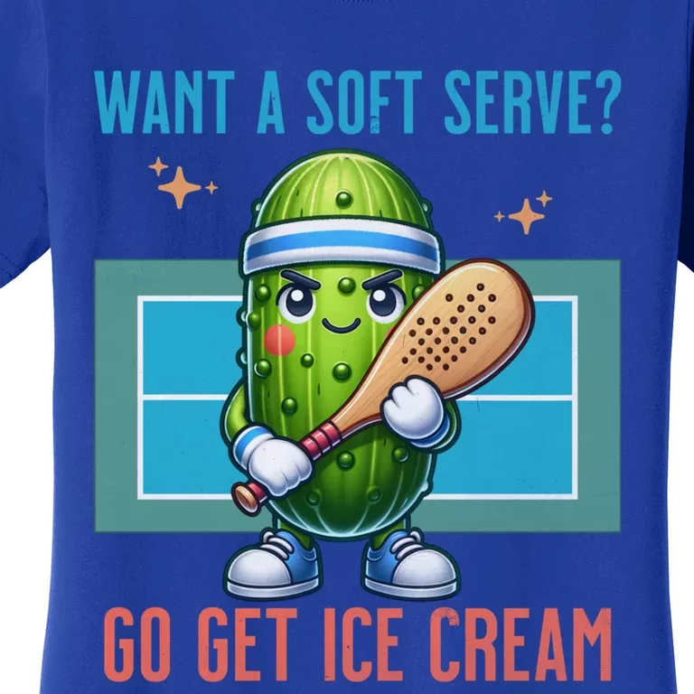 Humor Pickleball Pickle Want A Soft Serve Go Get Ice Cream Meaningful Gift Women's T-Shirt