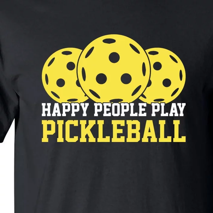 Happy People Play Pickleball Paddles Sport Gift Tall T-Shirt