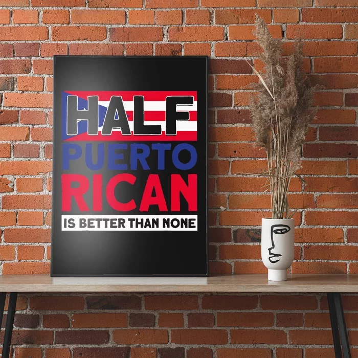 Half Puerto Rican Is Better Than None Puerto Rican Poster