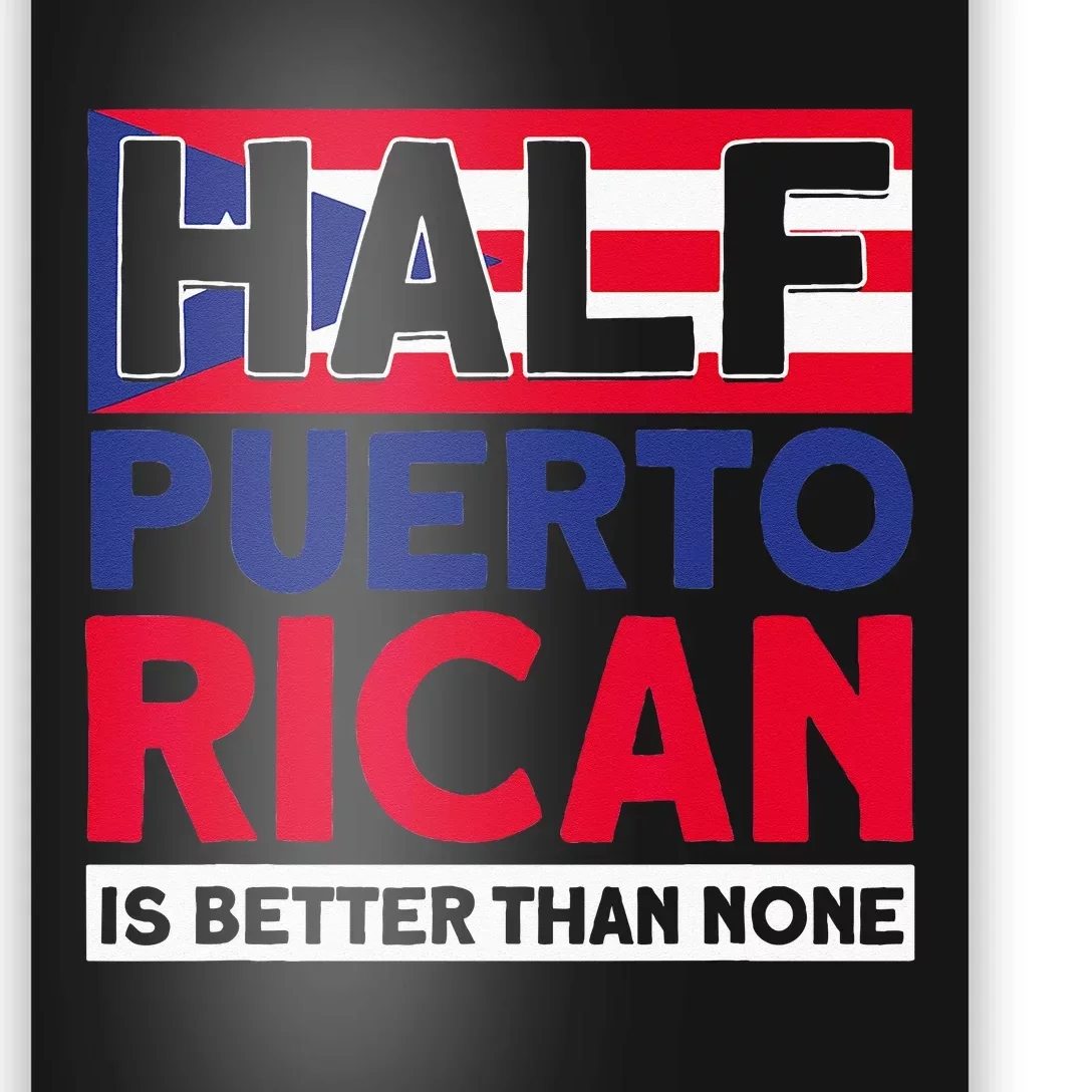 Half Puerto Rican Is Better Than None Puerto Rican Poster