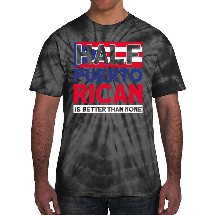 Half Puerto Rican Is Better Than None Puerto Rican Tie-Dye T-Shirt