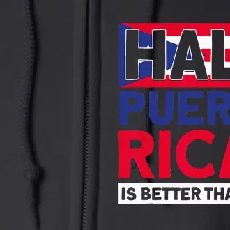 Half Puerto Rican Is Better Than None Puerto Rican Full Zip Hoodie