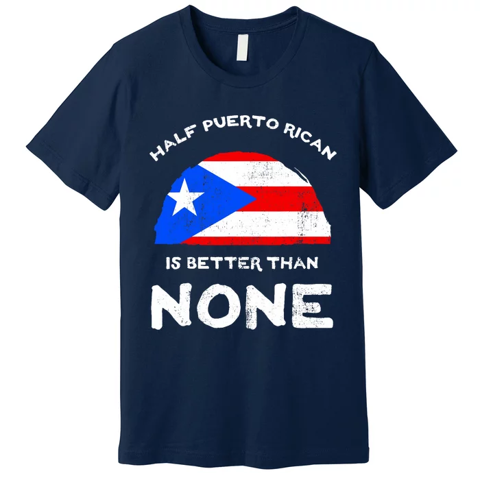 Half Puerto Rican Is Better Than None PR Heritage DNA Premium T-Shirt