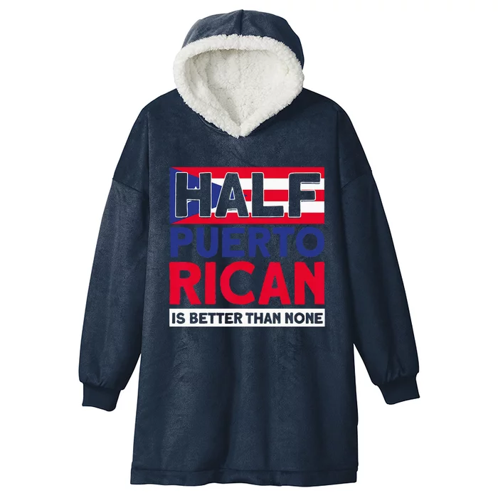 Half Puerto Rican Is Better Than None Puerto Rican Hooded Wearable Blanket